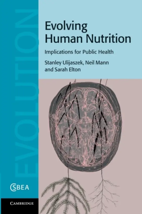 Evolving Human Nutrition - Ulijaszek, Stanley J. (University of Oxford) a Mann, Neil a Elton, Sarah