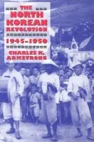 North Korean Revolution, 1945-1950 - Armstrong, Charles K.