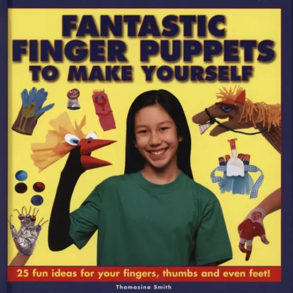 Fantastic Finger Puppets to Make Yourself - Smith, Thomasina