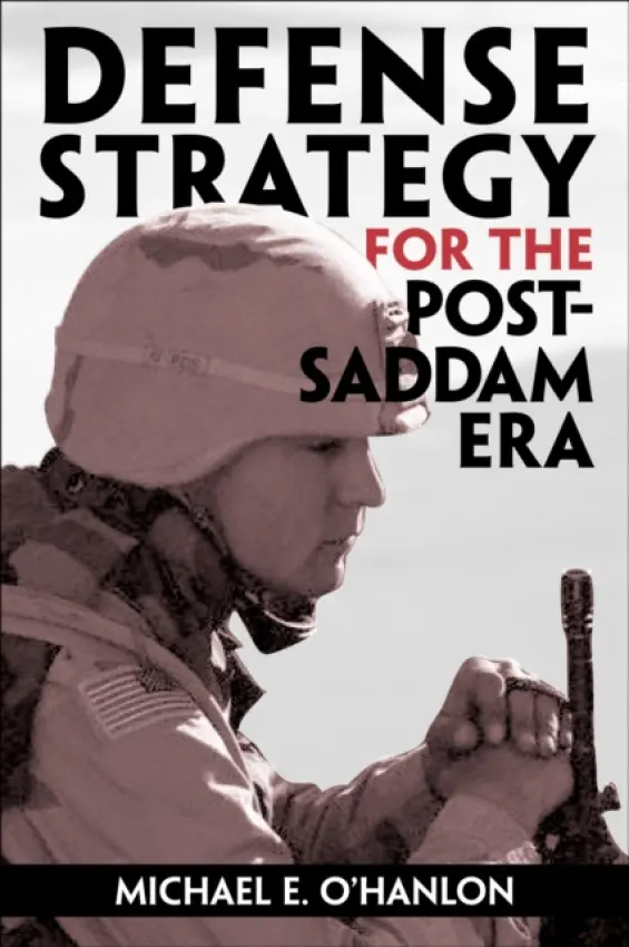 Defense Strategy for the Post-Saddam Era - O'Hanlon, Michael E.