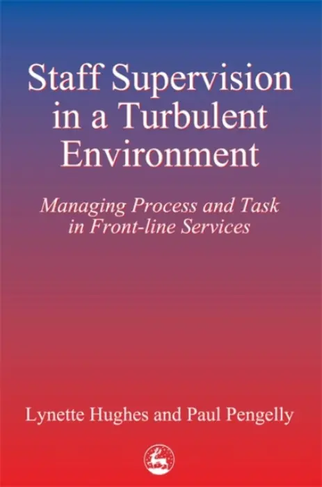 Staff Supervision in a Turbulent Environment - Hughes, Lynette a Pengelly, Paul