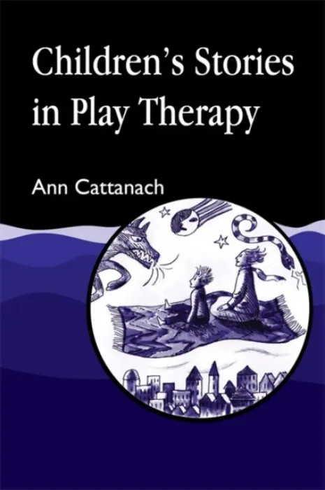 Children's Stories in Play Therapy - Cattanach, Ann