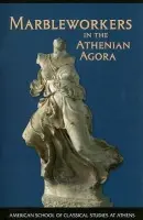 Marbleworkers in the Athenian Agora - Lawton, Carol L.