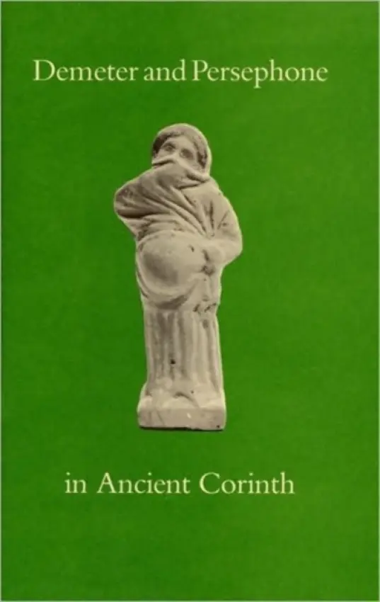 Demeter and Persephone in Ancient Corinth - Bookidis, Nancy a Stroud, Ronald S.