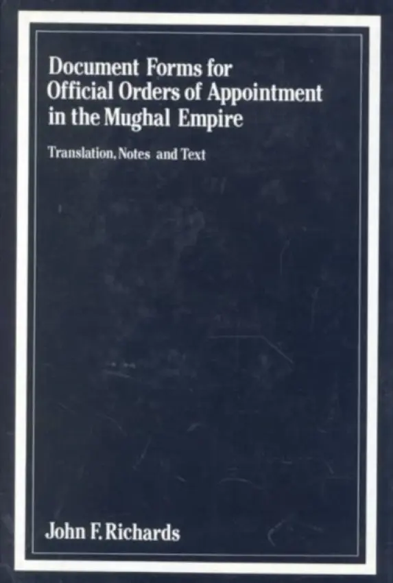 Document Forms for Official Orders of Appointment in the Mughal Empire - Richards, John F.
