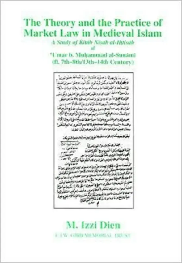 Theory and Practice of Market Law in Medieval Islam - Dien, M. Izzi