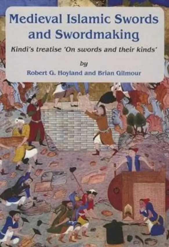 Medieval Islamic swords and swordmaking - Hoyland, Robert G. a Gilmour, Brian