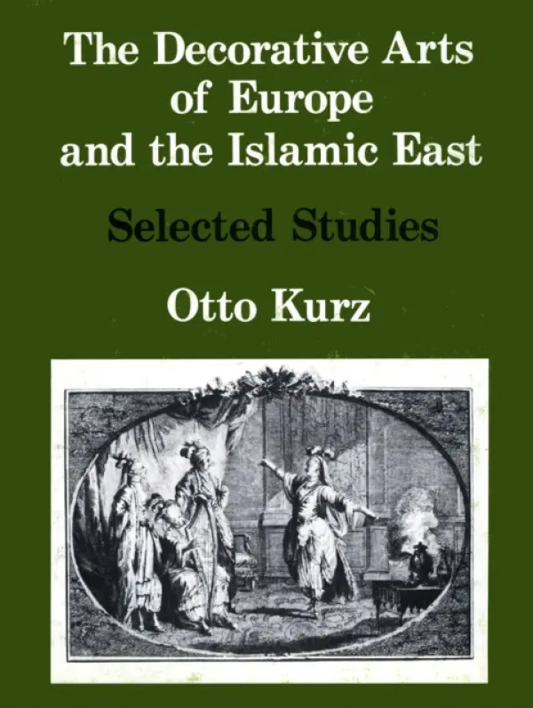 Decorative Arts of Europe & The Islamic East - Kurz, Otto