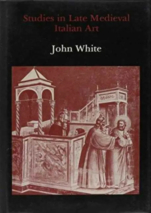 Studies in Late Medieval Italian Art - White, John