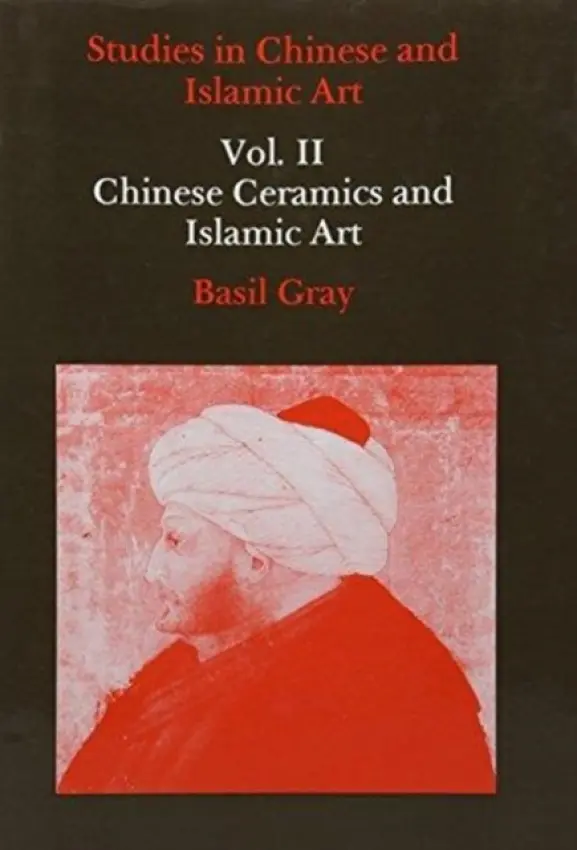 Studies in Chinese and Islamic Art, Volume II - Gray, Basil
