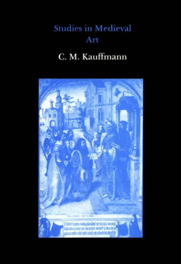 Studies in Medieval Art - Kauffmann, Michael
