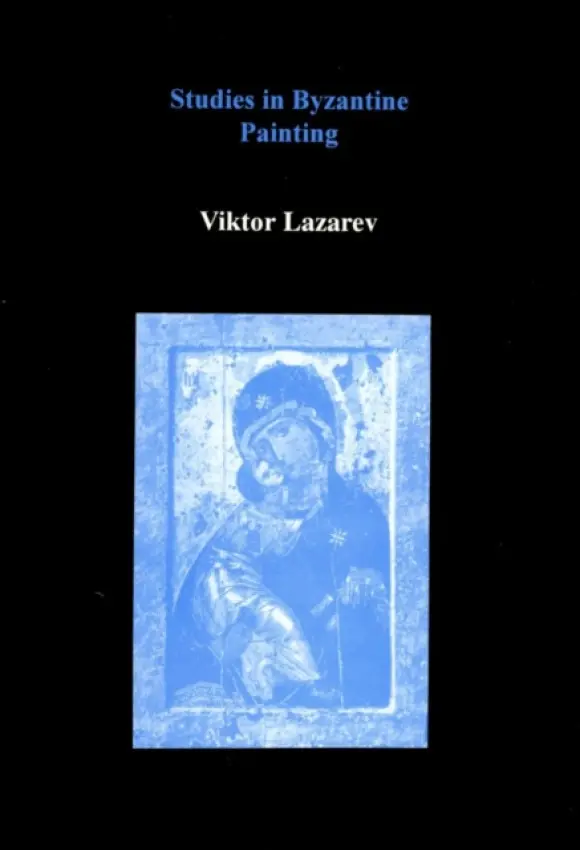 Studies in Byzantine Painting - Lazarev, Viktor
