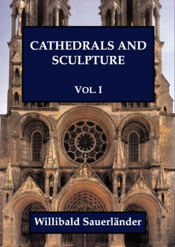 Cathedrals and Sculpture, Volume I - Sauerlander, Willibald