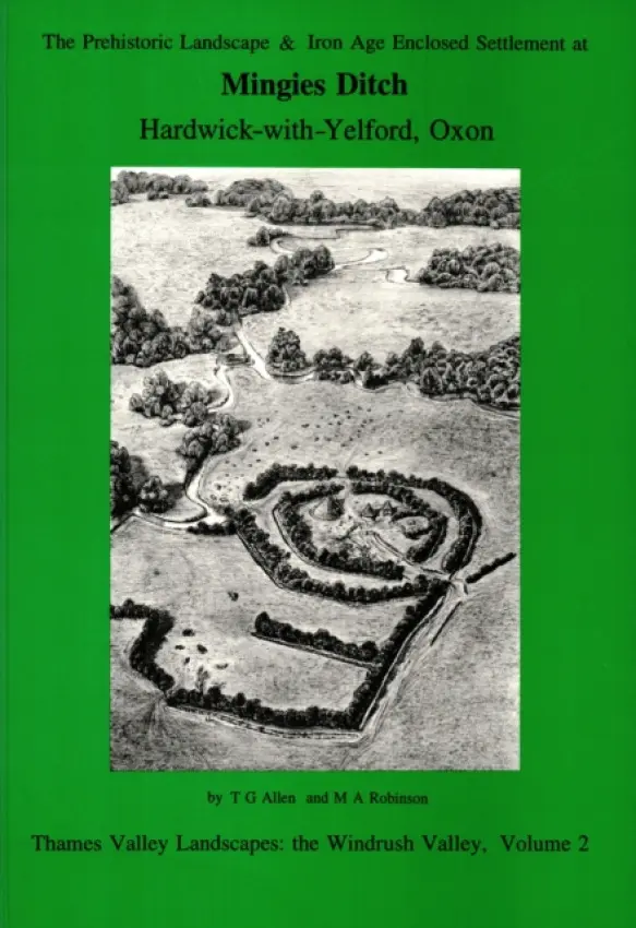 Prehistoric Landscape and Iron Age Enclosed Settlement at Mingies Ditch - Allen, T. G. a Robinson, Mark