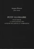 Petit Glossaire Pour Servir A L'Intelligence Des Auteurs Decadents Et Symbolistes - Adam, Paul