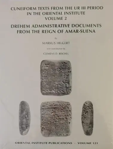 Cuneiform Texts from the Ur III Period in the Oriental Institute, Volume 2 - Hilgert, Markus a Reichel, Clemens D.