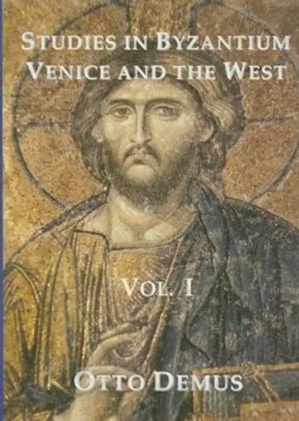 Studies in Byzantium, Venice and the West, Volume I - Demus, Otto