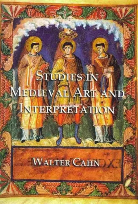 Studies in Medieval Art and Interpretation - Cahn, Walter