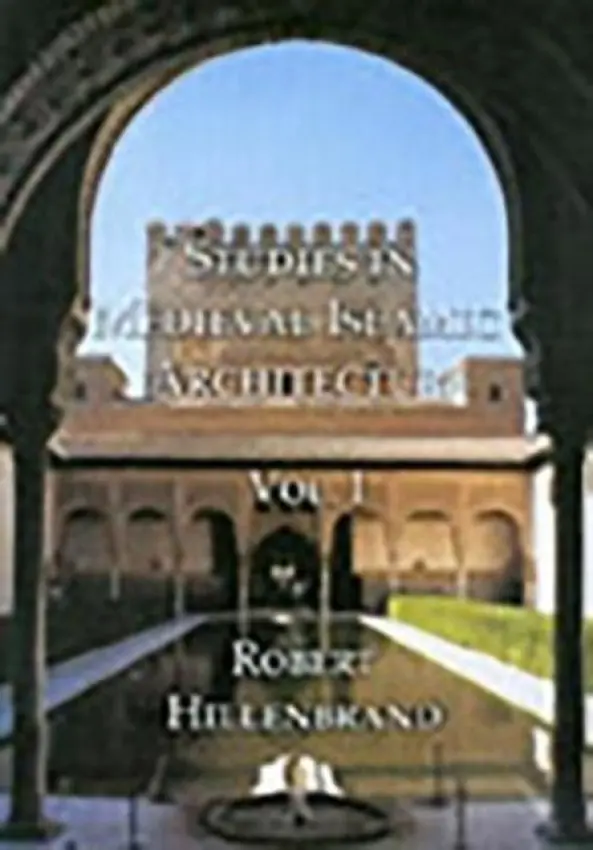 Studies in Medieval Islamic Architecture, Vol. I - Hillenbrand, Robert