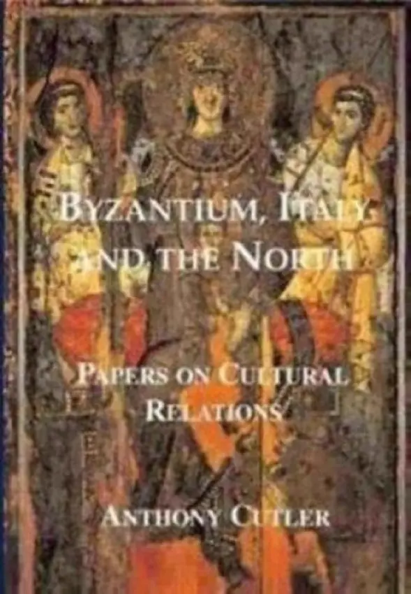 Byzantium, Italy and the North - Cutler, Anthony