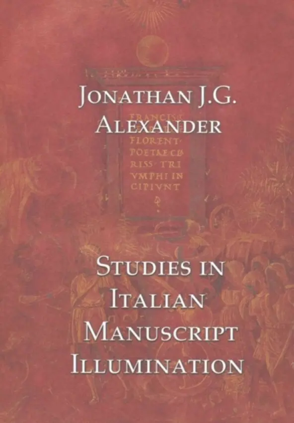 Studies in Italian Manuscript Illumination - Alexander, Jonathan