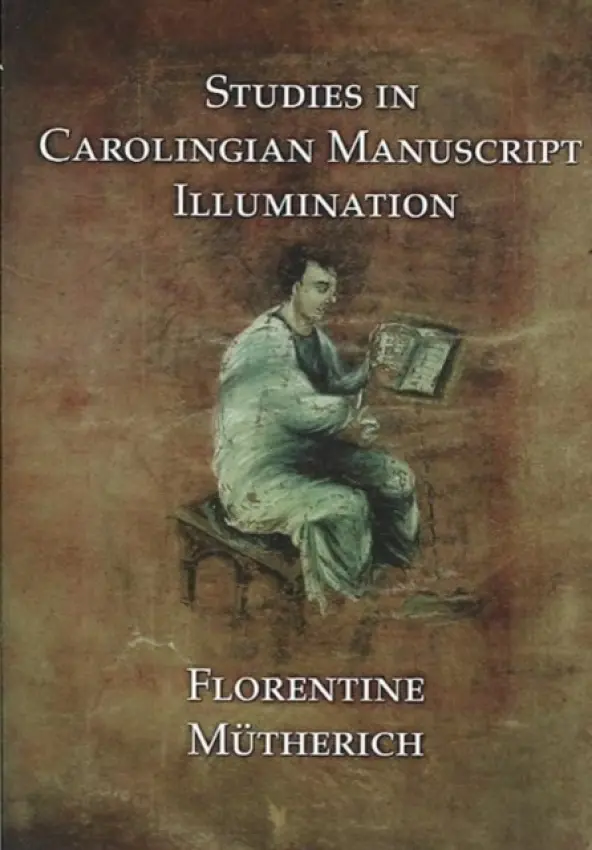 Studies in Carolingian Manuscripts - Mutherich, Florentine