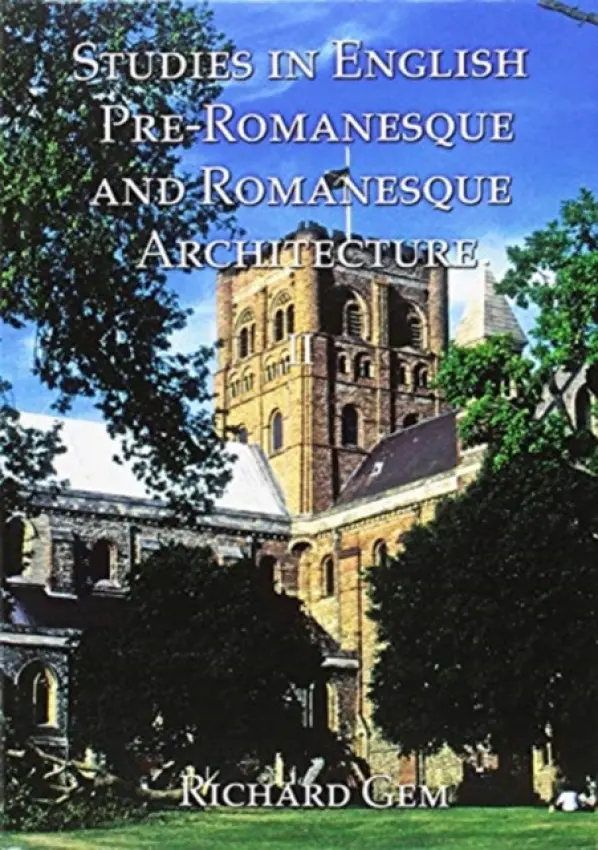 Studies in English Pre-Romanesque and Romanesque Architecture Volume II - Gem, Richard
