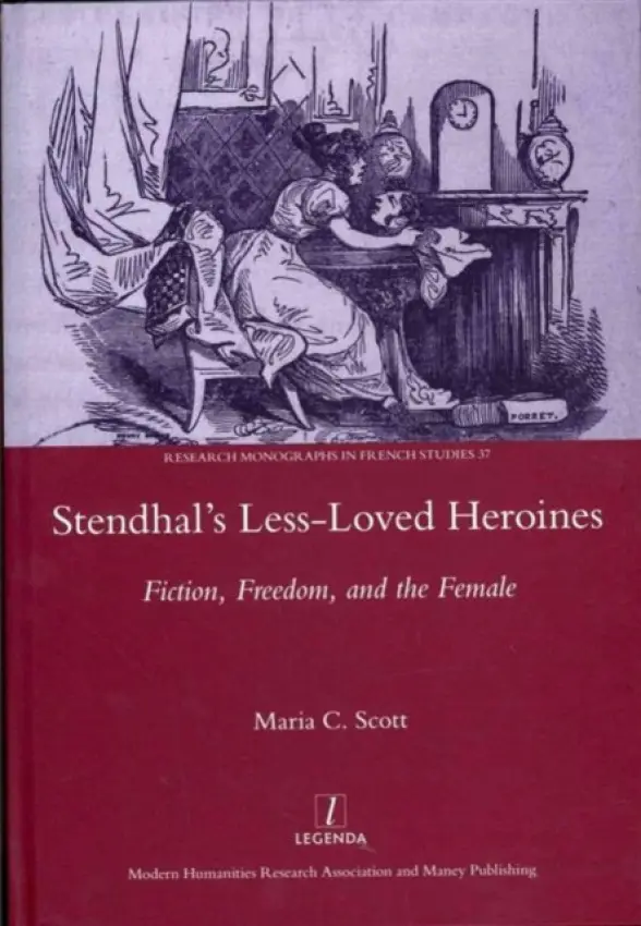 Stendhal's Less-Loved Heroines - Scott, Maria C.