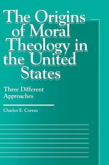 Origins of Moral Theology in the United States - Curran, Charles E.