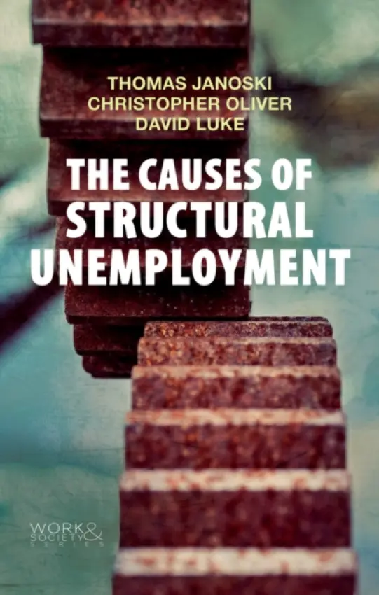 Causes of Structural Unemployment - Janoski, Thomas (University of Kentucky) a Luke, David (University of Kentucky) a Oliver, Christopher (University of Kentucky)