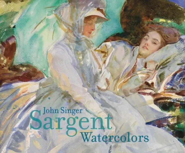 John Singer Sargent Watercolors - Hirshler, Erica E. a Carbone, Teresa A.