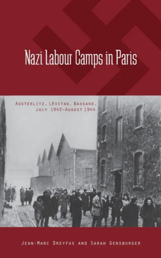 Nazi Labour Camps in Paris - Dreyfus, Jean-Marc a Gensburger, Sarah
