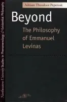 Beyond the Philosophy of Emmanuel Levinas - Peperzak, Adriaan Theodoor