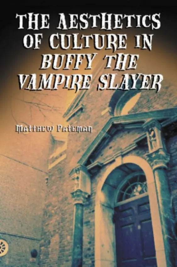 Aesthetics of Culture in Buffy the Vampire Slayer - Pateman, Matthew