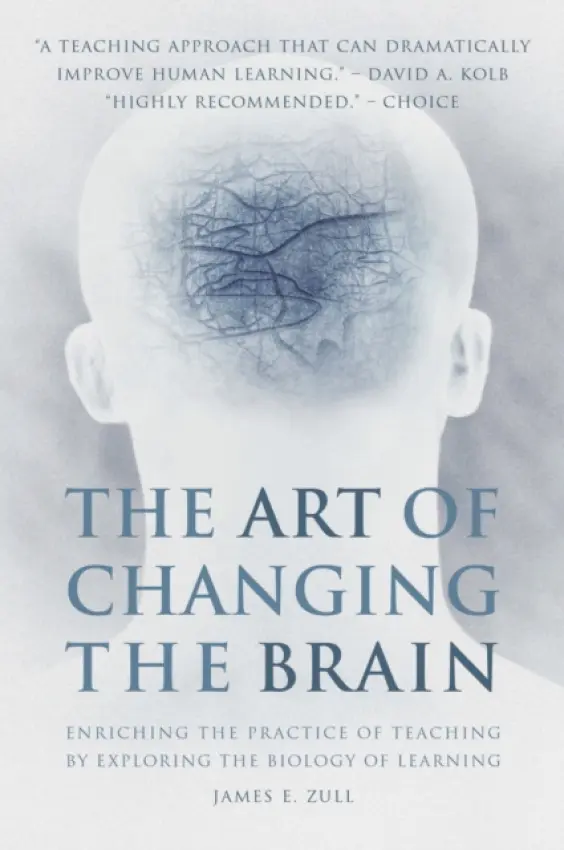 Art of Changing the Brain - Zull, James E.