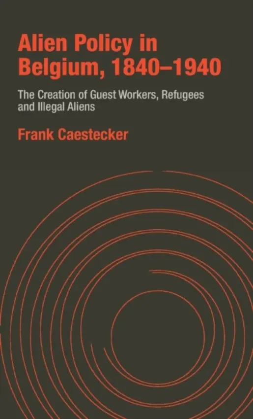 Alien Policy in Belgium, 1840-1940 - Caestecker, Frank
