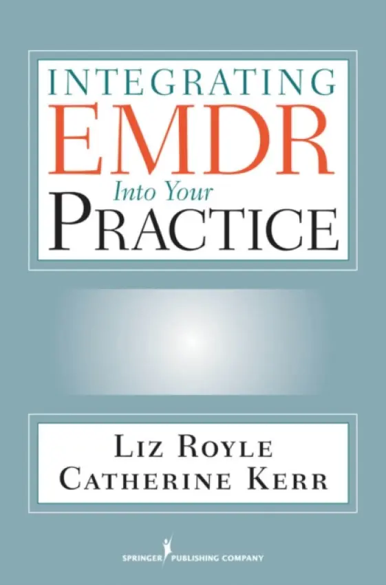 Integrating EMDR Into Your Practice - Royle, Liz a Kerr, Catherine