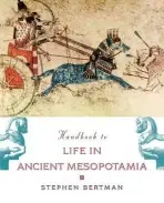 Handbook to Life in Ancient Mesopotamia - Bertman, Stephen (Professor of Classical Studies, Professor of Classical Studies, University of Windsor, Ontario (Emeritus))