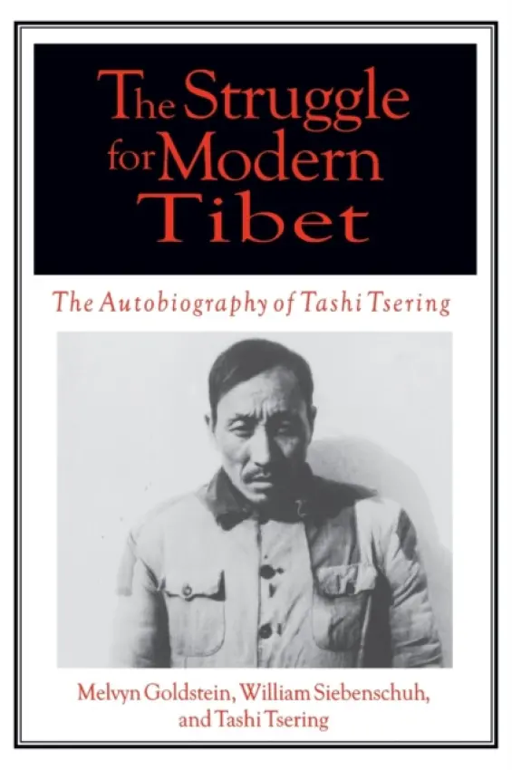 Struggle for Modern Tibet: The Autobiography of Tashi Tsering - Goldstein, Melvyn C. a Siebenschuh, William R a Tsering, Tashi