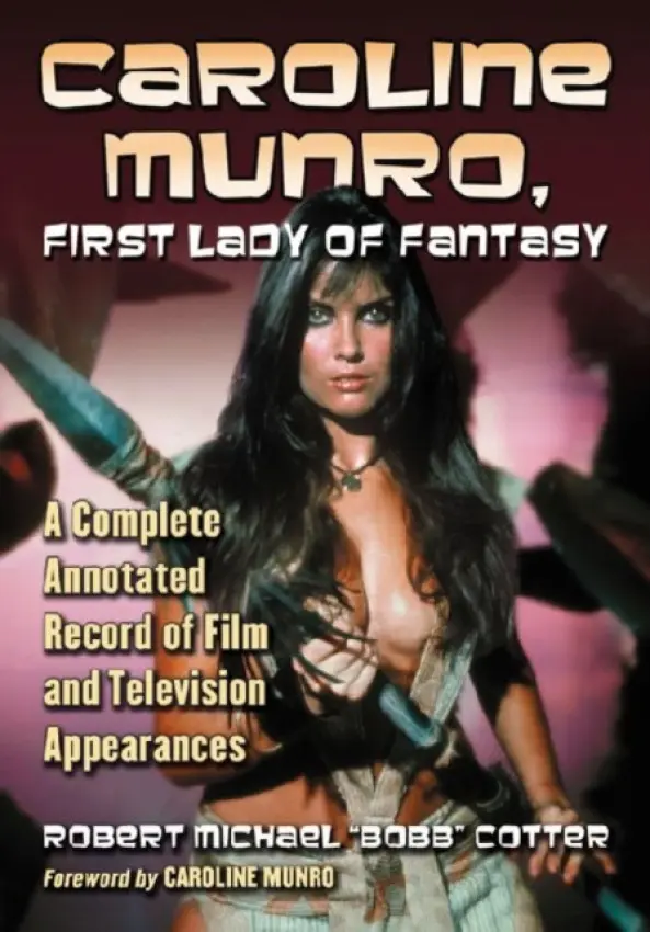 Caroline Munro, First Lady of Fantasy - Cotter, Robert Michael “Bobb”