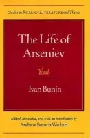 Life of Arseniev - Bunin, Ivan Alekseevich a Struve, Gleb a Wachtel, Andrew