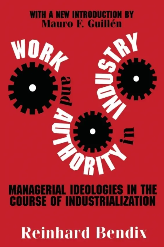 Work and Authority in Industry - Bendix, Reinhard