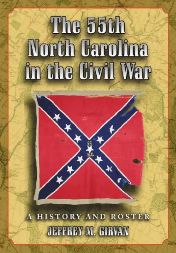 55th North Carolina in the Civil War - Girvan, Jeffrey M.