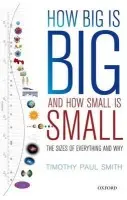 How Big is Big and How Small is Small - Smith, Timothy Paul (Assistant Research Professor, Assistant Research Professor, Physics  a  Environmental Studies, Dartmouth College)