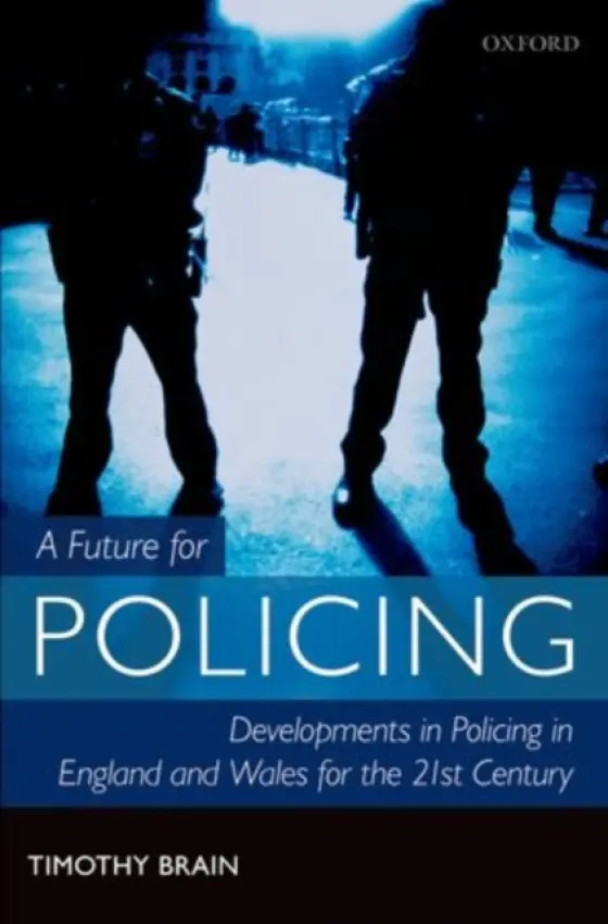 Future for Policing in England and Wales - Brain, Timothy (Former Chief Constable, Gloucestershire Police)