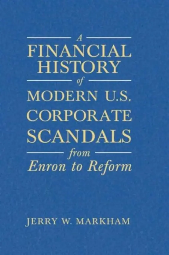 Financial History of Modern U.S. Corporate Scandals - Markham, Jerry W