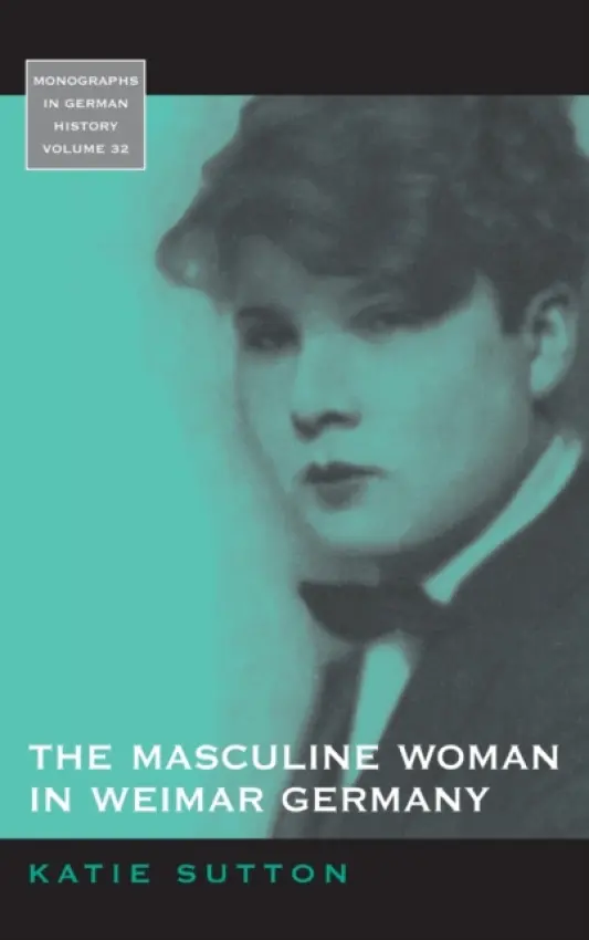 Masculine Woman in Weimar Germany - Sutton, Katie
