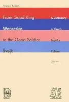 From Good King Wenceslas to the Good Soldier vejk - Roberts, Andrew