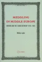 Meddling in Middle Europe - Lojko, Miklos