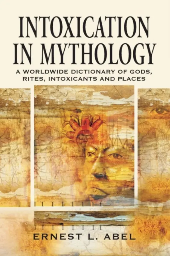Intoxication in Mythology - Abel, Ernest L.